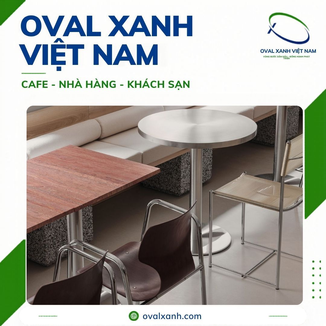 XƯỞNG OVAL XANH — MUA BÁN BÀN GHẾ INOX CAFE - NHÀ HÀNG - KHÁCH SẠN