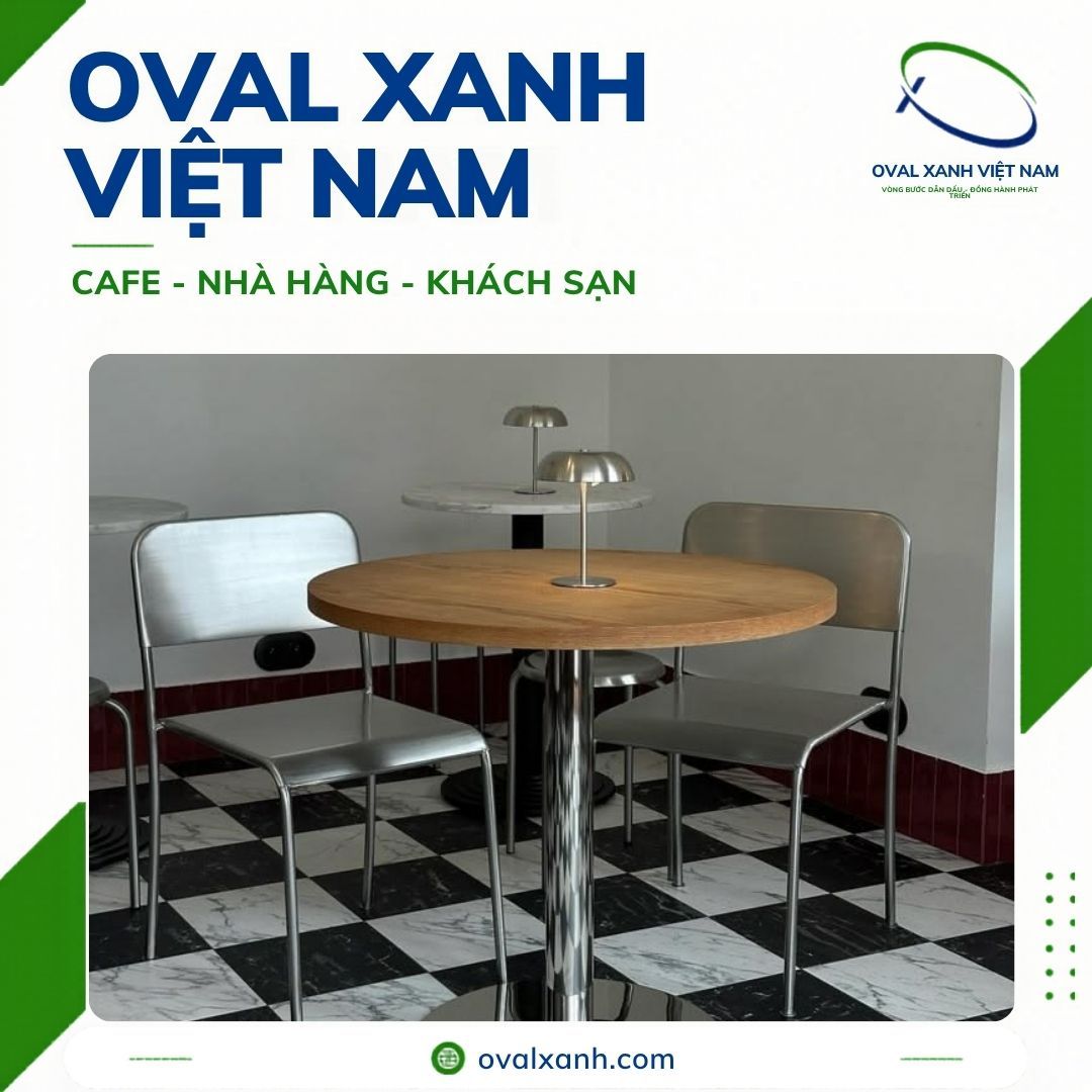 XƯỞNG OVAL XANH — MUA BÁN BÀN GHẾ INOX CAFE - NHÀ HÀNG - KHÁCH SẠN