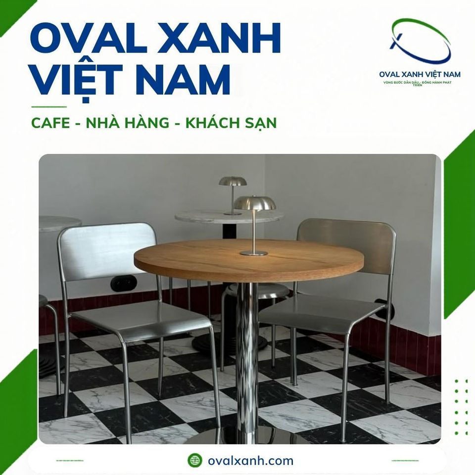XƯỞNG OVAL XANH — MUA BÁN BÀN GHẾ INOX CAFE - NHÀ HÀNG - KHÁCH SẠN